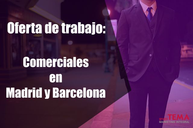 Oferta de trabajo: Comerciales en Madrid y Barcelona